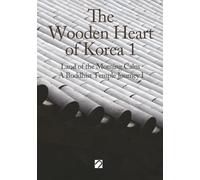 The wooden heart of korea 1: The Land of the Morning Calm A Buddhist Temple Journey I