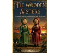 The Wooden Sisters: A Novel of Two Utah Pioneer Families, Told in Two Voices
