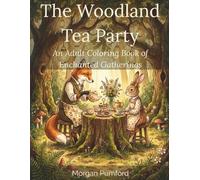 The Woodland Tea Party: An Adult Coloring Book of Enchanted Gatherings