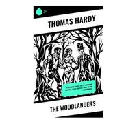 The Woodlanders: A Wessex tale of woodland romance, class conflict, and a tragic love triangle