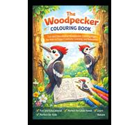 The Woodpecker Colouring Book: Fun and Educational Woodpecker Coloring Pages for Kids to Enjoy Creativity, Learning, and Relaxation
