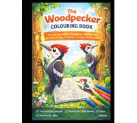 The Woodpecker Colouring Book: Fun and Educational Woodpecker Coloring Pages for Kids to Enjoy Creativity, Learning, and Relaxation