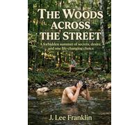 The Woods across the Street: A forbidden summer of secrets, desire, and one life-changing choice