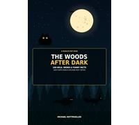 The Woods After Dark: 100 Wild, Weird & Funny Facts About North America's Backyard Night Visitors