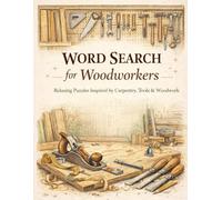 The Woodworker’s Word Search: A Puzzle Book for Woodworkers, Craftsmen, and Workshop Enthusiasts