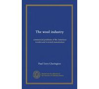The wool industry: commercial problems of the American woolen and worsted manufacture