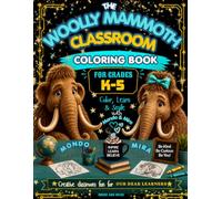 THE WOOLLY MAMMOTH CLASSROOM! COLORING BOOK FOR GRADES K-5: COLOR, LEARN & SMILE with MONDO & MIRA