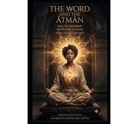 THE WORD AND THE ĀTMAN: Jesus, the Upanishads, and the Path of Gnosis