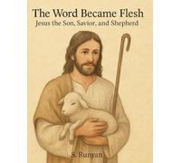 The Word Became Flesh: Jesus the Son, Savior, and Shepherd (Little Hearts, Big Truths)