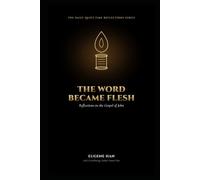 The Word Became Flesh: Reflections on the Gospel of John (The Daily Quiet Time Reflections Series)