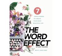 The WORD EFFECT Study Guide: 7 Simple Words to Create Your Most Beautiful Life