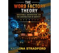 THE WORD FACTORY THEORY: BEHAVIOR ARCHITECTURE AND THE CONSTRUCTION OF IDENTITY