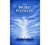 The Word Fulfilled: Where God's Mercy, Grace, and Covenant Promises Converge - Small Group Study Guide