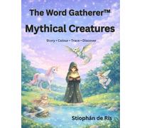 The Word Gatherer: Mythical Creatures