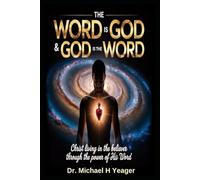 THE WORD IS GOD & GOD IS THE WORD: Christ Living in the Believer Through the Power of His Word