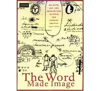 The Word Made Image: Religion, Art and Architecture in Spain and Spanish America, 1500-1600: v. 28 (Fenway Court)