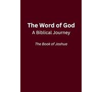 The Word of God : A Biblical Journey: The Book of Joshua