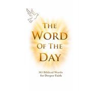 The Word of the Day: 365 Biblical Words for Deeper Faith