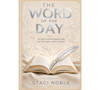 The Word Of The Day: 365 Words That Will Change The Way You Think, Speak, and See the World