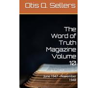 The Word of Truth Magazine Volume 10: June 1947 - November 1948