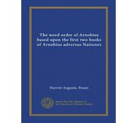 The word order of Arnobius based upon the first two books of Arnobius adversus Nationes (Vol-1)