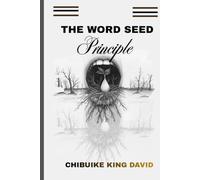 THE WORD SEED PRINCIPLE: The spiritual laws behind spoken words