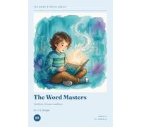 The Word Stories Series - Book 10: The Word Masters: 11+ Vocabulary Through Stories for CEM & GL | Ages 9-11 | Reading Comprehension & Vocabulary Practice