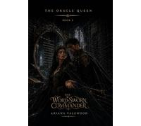 The Word-Sworn Commander: A Dark Royal Romantasy of Forbidden Devotion, a Word-Sworn Commander, an Oracle Heroine, Court Intrigue, Ancient Witness ... for the Right to Choose: 3 (The Oracle Queen)