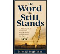 The Word That Still Stands: A Biblical Look at Israel's Land, God's Covenant, and the End of the Age