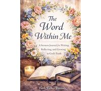 The Word Within Me: A Guided Sermon Notes Journal for Recording Scripture, Sermon Messages, and Personal Reflections - A Beautiful 200 Page Four Year ... Growth. Different Scripture on Every Page