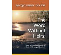 The Word Without Heirs:: Jesus, the Kingdom of God, and the Break with Ontological Christianity (NUEVA TEOLOGÍA CRISTIANA)