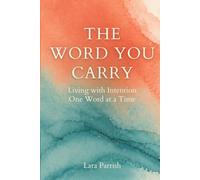 The Word You Carry: Living with Intention. One Word at a Time.