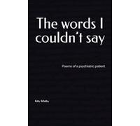 The words I couldn’t say: Poems of a psychiatric patient