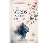 The Words I Couldn’t Say Then: A Guided Journal for Survivors Learning to Speak (The Child Who Learned to Hide Collection)