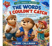 The Words I Couldn't Catch: A Gentle Story About Finding Your Voice, Asking for Time, and Being Heard (Small Moments, Big Lessons)