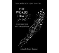 The Words I Haven’t Said: a collection of poems about a grieving daughter