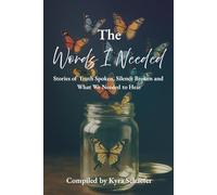 The Words I Needed: Stories of Truth Spoken, Silence Broken and What We Needed to Hear