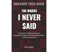 The Words I Never Said: A Cathartic Venting Tool for Suppressed Rage, Unfinished Business, and Final Closure