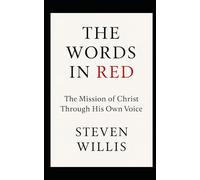 The Words In Red: The Mission of Christ Through His Own Voice