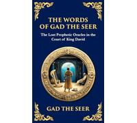The Words of Gad the Seer: Prophecies and Visions of Divine Guidance (Deluxe Hardbound Edition): 138 (Library of Alexandria)