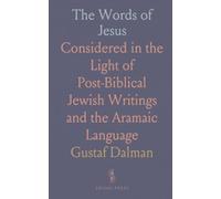 The Words of Jesus: Considered in the Light of Post-Biblical Jewish Writings and the Aramaic Language