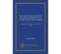 The words of Jesus considered in the light of post-Biblical Jewish writings and the Aramaic language: authorized English version by D. M. Kay