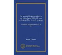 The words of Jesus considered in the light of post-Biblical Jewish writings and the Aramaic language: authorized English version by D. M. Kay