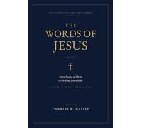 The Words of Jesus: Every Saying of Christ in the King James Bible: Gospels, Acts, and Revelation