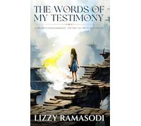 The Words of my Testimony: A Life Saved from Darkness - The Way, The Truth and The Life