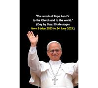 The words of Pope Leo IV to the Church and to the world: Day by Day: 50 Messages from 8 May 2025 to 24 June 2025