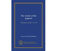 The words of the pageant: Philadelphia, October 7-12, 1912
