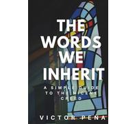 The Words We Inherit: A Simple Guide to the Nicene Creed
