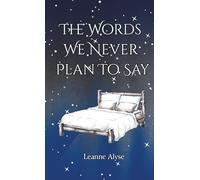 The Words We Never Plan To Say (The Words We Write In Our Memoirs)