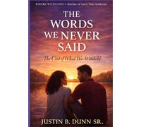 The Words We Never Said: The Cost Of What We Withheld (WHERE WE STAND Stories Of Love That Endures)